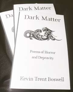 Dark Matter - Poems of Horror And Depravity, by Kevin Trent Boswell